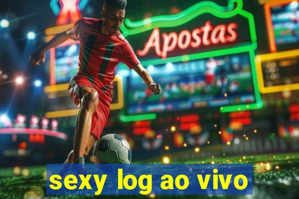 sexy log ao vivo